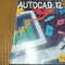 AUTOCAD 12 - Marius Dinescu - Teora, 1995, 763 p