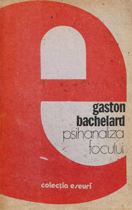 Psihanaliza Focului - Gaston Bachelard , F810