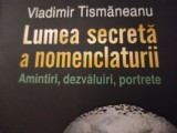 LUMEA SECRETA A NOMENCLATURII -VLADIMIR TISMANEANU, HUMANITAS, 2012, 304 P ,FOTO