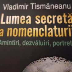 LUMEA SECRETA A NOMENCLATURII -VLADIMIR TISMANEANU, HUMANITAS, 2012, 304 P ,FOTO