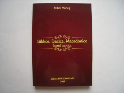 Biblice, dacice, macedonice - eseuri istorice - Mihai Maces foto