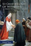 So Great A Cloud of Witnesses: Heroes From Church History