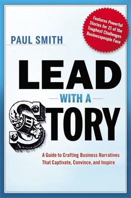 Lead with a Story: A Guide to Crafting Business Narratives That Captivate, Convince, and Inspire foto