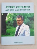 PETRE GHELMEZ ASA CUM L-AM CUNOSCUT coordonator ELENA GHELMEZ , 2003