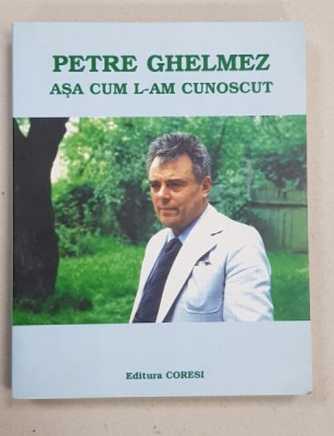 PETRE GHELMEZ ASA CUM L-AM CUNOSCUT coordonator ELENA GHELMEZ , 2003 foto