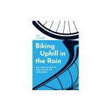 Biking Uphill in the Rain: The Story of Seattle from Behind the Handlebars