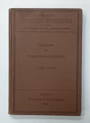 LEITFADEN DER EXEPEIMENTAL - PHYSYIK FUR REALSCHULEN von Dr. H. BOERNER , 1915 , TEXT IN LIMBA GERMANA foto