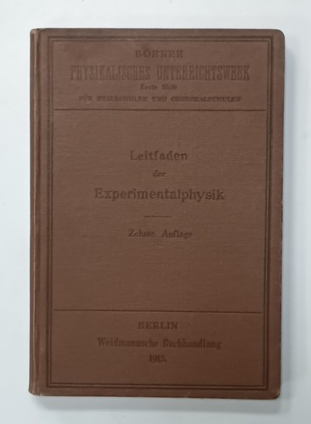 LEITFADEN DER EXEPEIMENTAL - PHYSYIK FUR REALSCHULEN von Dr. H. BOERNER , 1915 , TEXT IN LIMBA GERMANA