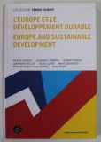 L &#039;EUROPE ET LE DEVELOPPEMENT DURABLE par PIERRE JACQUET ...JEAN JOUZEL , EDITIE BILINGVA FRANCEZA - ENGLEZA , 2008