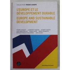 L &#039;EUROPE ET LE DEVELOPPEMENT DURABLE par PIERRE JACQUET ...JEAN JOUZEL , EDITIE BILINGVA FRANCEZA - ENGLEZA , 2008