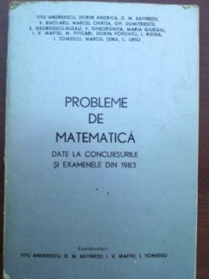 Probleme de matematica date la concursurile si examenele din 1983- Titu Andreescu, D. M. Batinetu foto
