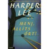 Menj, &aacute;ll&iacute;ts őrt! - Harper Lee