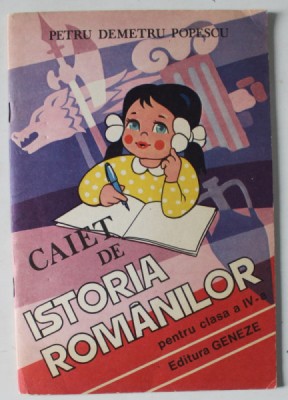 CAIET DE ISTORIA ROMANILOR , PENTRU CLASA A IV -A de PETRU DEMETRU POPESCU , 1993 foto