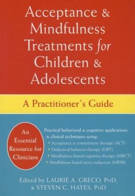 Acceptance and Mindfulness Treatments for Children and Adolescents: A Practitioner&amp;#039;s Guide foto