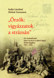 Őrzők: vigy&aacute;zzatok a str&aacute;zs&aacute;n - Dr. Szedenik Jenő k&eacute;pes-levelező &eacute;s t&aacute;bori lapjai Iluska h&uacute;g&aacute;hoz 1914-1916 - Sud&aacute;r L&aacute;szl&oacute;n&eacute; Moln&aacute;r Zsuzsanna