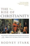 The Rise of Christianity: How the Obscure, Marginal Jesus Movement Became the Dominant Relgious Force.....