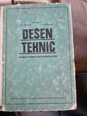 DESEN TEHNIC MANUAL PENTRU LICEE DE SPECIALITATE - P. PRECUPETU foto