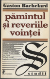 Gaston Bachelard - Pamantul si reveriile vointei