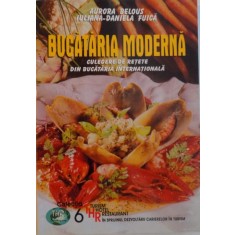 BUCATARIA MODERNA, CULEGERE DE RETETE DIN BUCATARIA INTERNATIONALA de AURORA BELOUS, IULIANA - DANIELA FUICA, 2003