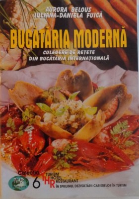 BUCATARIA MODERNA, CULEGERE DE RETETE DIN BUCATARIA INTERNATIONALA de AURORA BELOUS, IULIANA - DANIELA FUICA, 2003 foto