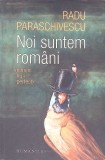 Noi suntem rom&acirc;ni - Radu Paraschivescu, Humanitas, 2022, Roman, Beletristica, 296 pagini