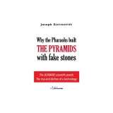 Why the Pharaohs Built the Pyramids with Fake Stones