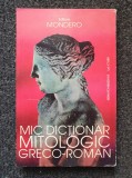 MIC DICTIONAR MITOLOGIC GRECO-ROMAN - Anca Balaci 1997