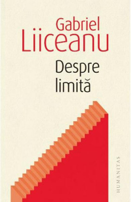 Despre Limita, Gabriel Liiceanu - Editura Humanitas foto