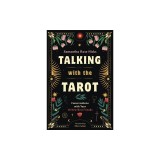 Talking with the Tarot: Conversations with Your 78 New Best Friends