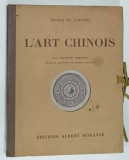 L &#039;ART CHINOIS , MUSEE DU LOUVRE , par GASTON MIGEON , ALBUM CU 57 PAGINI , 1924