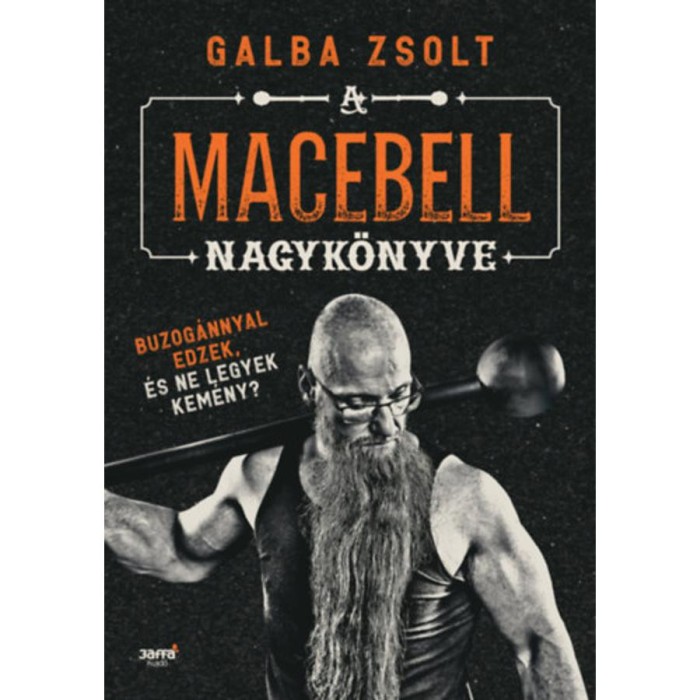 A macebell nagyk&ouml;nyve - Buzog&aacute;nnyal edzek, &eacute;s ne legyek kem&eacute;ny? - Galba Zsolt