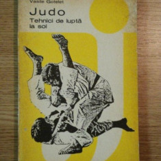 JUDO , TEHNICI DE LUPTA LA SOL de VLAD GRIGORE N. LASCU , VASILE GOTELET , 1981