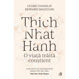 Thich Nhat Hanh. O viata traita constienta, Celine Chadelat , Bernard Baudouin, Curtea Veche Publishing