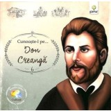 Cunoaste-l pe&hellip; Ion Creanga/***
