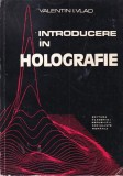 Carte Introducere in holografie, Autor Valentin I. Vlad, Editura Academiei, 1973, 235 pagini, Dimensiune 13x20cm, Brosata, Romana