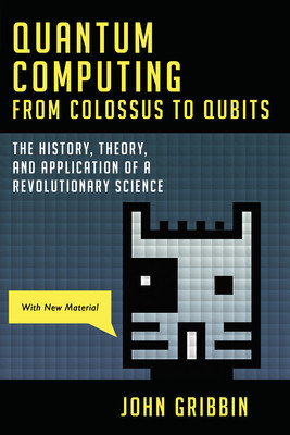 Quantum Computing from Colossus to Qubits: The History, Theory, and Application of a Revolutionary Science foto