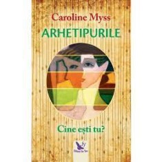 Arhetipurile, Cine esti tu? - Caroline Myss