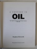 A CENTURY IN OIL , THE &#039; SHELL &#039; TRANSPORT AND TRADING COMPANY 1897 -1997 by STEPHEN HOWARTH , 1997
