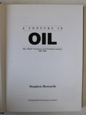 A CENTURY IN OIL , THE &amp;#039; SHELL &amp;#039; TRANSPORT AND TRADING COMPANY 1897 -1997 by STEPHEN HOWARTH , 1997 foto