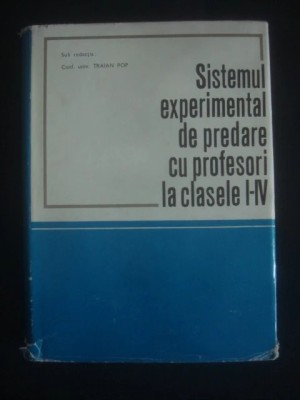 Traian Pop - Sistemul experimental de predare cu profesori la clasele I-IV foto