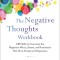 The Negative Thoughts Workbook: CBT Skills to Overcome the Repetitive Worry, Shame, and Rumination That Drive Anxiety and Depression