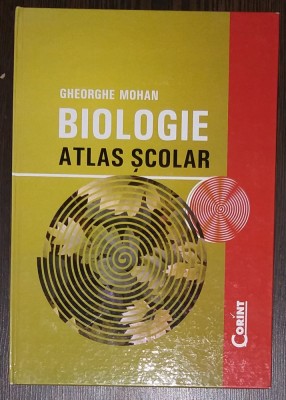 GHEORGHE MOHAN - BIOLOGIE. ATLAS SCOLAR. EDITURA CORINT 2007 foto