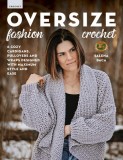 Oversize Fashion Crochet: 6 Cozy Cardigans, Pullovers &amp; Wraps Designed with Maximum Style and Ease