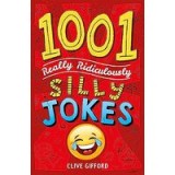 1001 Really Ridiculously Silly Jokes