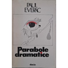 Parabole dramatice - Paul Everac