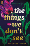 The Things We Don&#039;t See | Savannah Brown