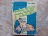 INTRETINEREA SI REPARAREA MOTOCICLETELOR, MOTORETELOR SI SCUTERELOR DE ING. GEORGE AL. MAYER, 1959