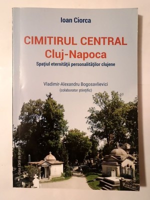 Ioan Ciorca - Cimitirul Central Cluj-Napoca: spațiul eternității personalităților clujene foto