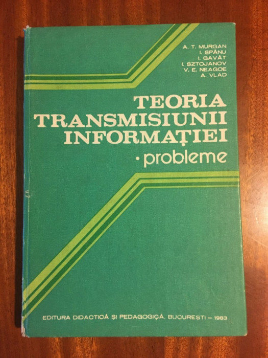 Teoria transmisiunii informatiei - Murgan, Spanu (1983 - Stare foarte buna!)