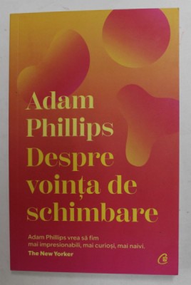 DESPRE VOINTA DE SCHIMBARE de ADAM PHILLIPS , 2022 foto